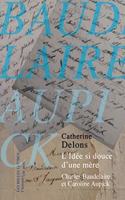 L'Idee Si Douce d'Une Mere: Caroline Aupick Et Charles Baudelaire(7 Histoire de Profil)