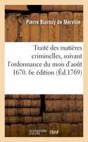 Traité Des Matières Criminelles, Suivant l'Ordonnance Du Mois d'Août 1670 Et Les Édits