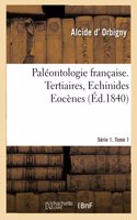 Paléontologie Française. Série 1. Tertiaires, Echinides Eocènes. Tome 1