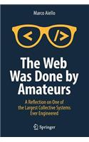 Web Was Done by Amateurs: A Reflection on One of the Largest Collective Systems Ever Engineered