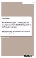 Bestimmung des Leistungsortes bei innergemeinschaftlichen Reihengeschäften im Umsatzsteuerrecht: Kritische Untersuchung unter besonderer Berücksichtigung der aktuellen Rechtsprechung