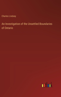An Investigation of the Unsettled Boundaries of Ontario