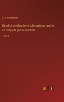 Des droits et des devoirs des nations neutres en temps de guerre maritime