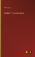 Il teatro di Ferrara; cenni storici
