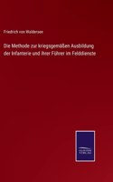 Die Methode zur kriegsgemäßen Ausbildung der Infanterie und ihrer Führer im Felddienste