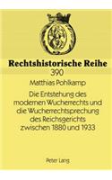 Die Entstehung Des Modernen Wucherrechts Und Die Wucherrechtsprechung Des Reichsgerichts Zwischen 1880 Und 1933
