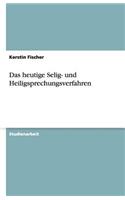 Das heutige Selig- und Heiligsprechungsverfahren