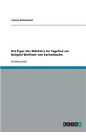 Die Figur des Wächters im Tagelied am Beispiel Wolfram von Eschenbachs