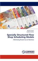 Specially Structured Flow Shop Scheduling Models