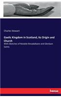 Gaelic Kingdom in Scotland, its Origin and Church