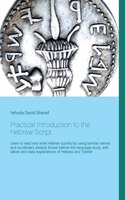 Practical Introduction to the Hebrew Script: Learn to read and write Hebrew quickly by using familiar names and vocabulary already known before the language study, with tables and easy explanat