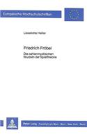 Friedrich Froebel: Die Zahlenmystischen Wurzeln Der Spieltheorie(314 Europaeische Hochschulschriften / European University Studie)