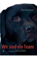 Wir sind ein Team: Erfolgreiches Hundetraining. Die Einstellung entscheidet, nicht die Begabung.