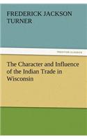 Character and Influence of the Indian Trade in Wisconsin