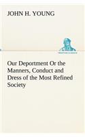 Our Deportment Or the Manners, Conduct and Dress of the Most Refined Society