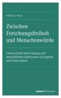 Zwischen Forschungsfreiheit Und Menschenwurde: Unterschiede Beim Umgang Mit Menschlichen Embryonen in England Und Deutschland