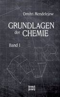 Grundlagen der Chemie - Band I: Aus dem Russischen übersetzt von L. Jawein und A. Thillot