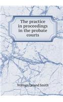 The Practice in Proceedings in the Probate Courts