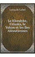 Le Klondyke, l'Alaska, Le Yukon Et Les Iles Aléoutiennes