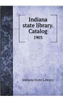 Indiana State Library. Catalog 1903