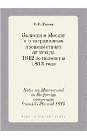 Notes on Moscow and on the Foreign Campaigns from 1812 to Mid-1813