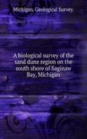 biological survey of the sand dune region on the south shore of Saginaw Bay, Michigan