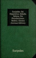 Euripides: Bd. Hippolytos. Hekabe. Helena. Die Phonikerinnen. Medeia. Orestes (German Edition)