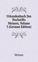 Urkundenbuch Des Hochstifts Meissen, Volume 3 (German Edition)