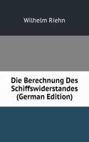 Die Berechnung Des Schiffswiderstandes (German Edition)