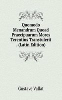 Quomodo Menandrum Quoad Praecipuarum Mores Terentius Transtulerit . (Latin Edition)