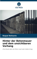 Hinter der Betonmauer und dem unsichtbaren Vorhang