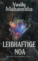 Leibhaftige Noa (Welt der Verwandelten Buch 3)