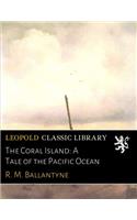 The Coral Island: A Tale of the Pacific Ocean