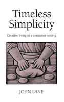 Timeless Simplicity: Creative Living in a Consumer Society
