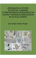 Aproximación al estudio de fitolitos, almidones y otros referentes microscópicos en plantas y materiales arqueológicos de las Islas Canarias