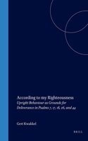 According to My Righteousness: Upright Behaviour as Grounds for Deliverance in Psalms 7, 17, 18, 26, and 44