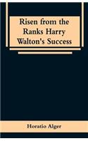 Risen from the Ranks Harry Walton's Success