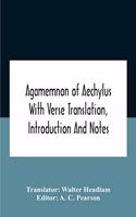 Agamemnon Of Aechylus With Verse Translation, Introduction And Notes