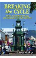 Breaking the Cycle: Politics, Constitutional Change and Governance in St Kitts and Nevis(English)