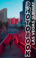 Las Vegas Subway Photo Book: Explore Iconic Scenes Of Las Vegas Transit Through 40 Stunning Images For Enthusiasts