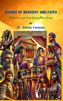 Echoes of Bravery and Faith: Modern Lessons from Unsung Bible Heroes