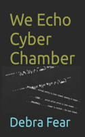 We Echo Cyber Chamber