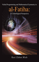 Veiled Programming and Mathematical Symmetry in al-Fatiha: A Cosmological Perspective