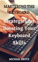 Mastering the Keyboard: Strategies for Boosting Your Keyboard Skills.