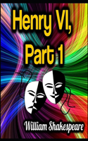 King Henry the Sixth, Part 1 by William Shakespeare: Illustrated Edition