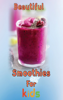 Beautiful Smoothies For kids: 8.5''x11''/smoothie recipes for kids