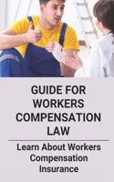 Guide For Workers Compensation Law: Learn About Workers Compensation Insurance: Workers' Compensation Basics