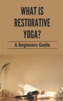 What Is Restorative Yoga?