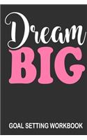 Dream Big Goal Setting Workbook