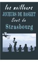 Les meilleurs joueurs de Basket sont de Strasbourg Carnet de notes: Carnet de note pour les Joueurs de Basket nés à Strasbourg cadeaux pour un ami, une amie, un collègue ou un collègue, quelqu'un de la famille amateu